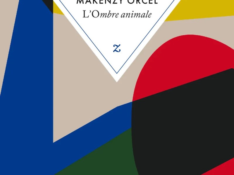 Makenzy Orcel. L’ombre animale. Zulma, Paris:&nbsp;2016