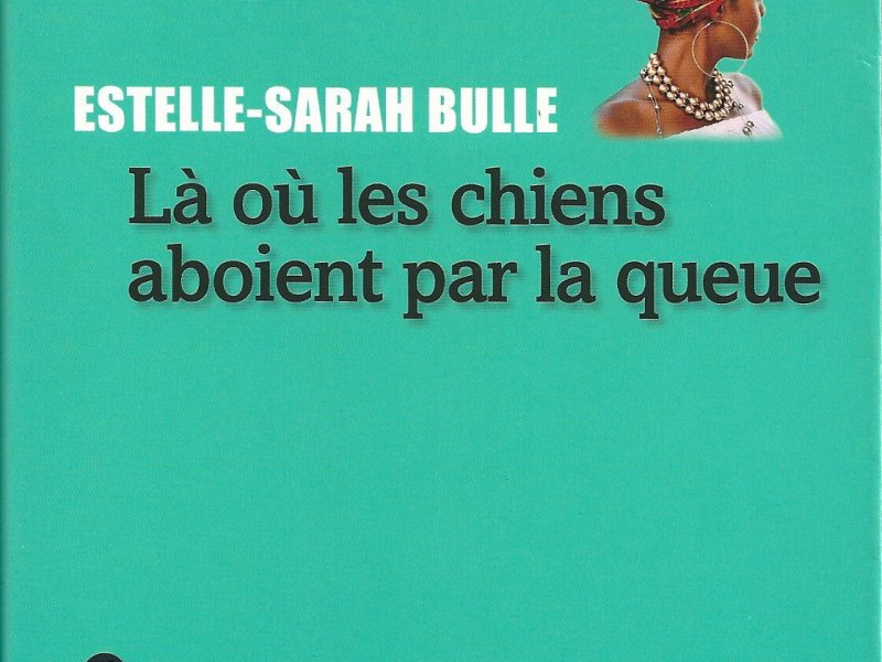 Estelle-Sarah Bulle. Là où les chiens aboient par la queue. Liana Levi, [Paris] :&nbsp;2018