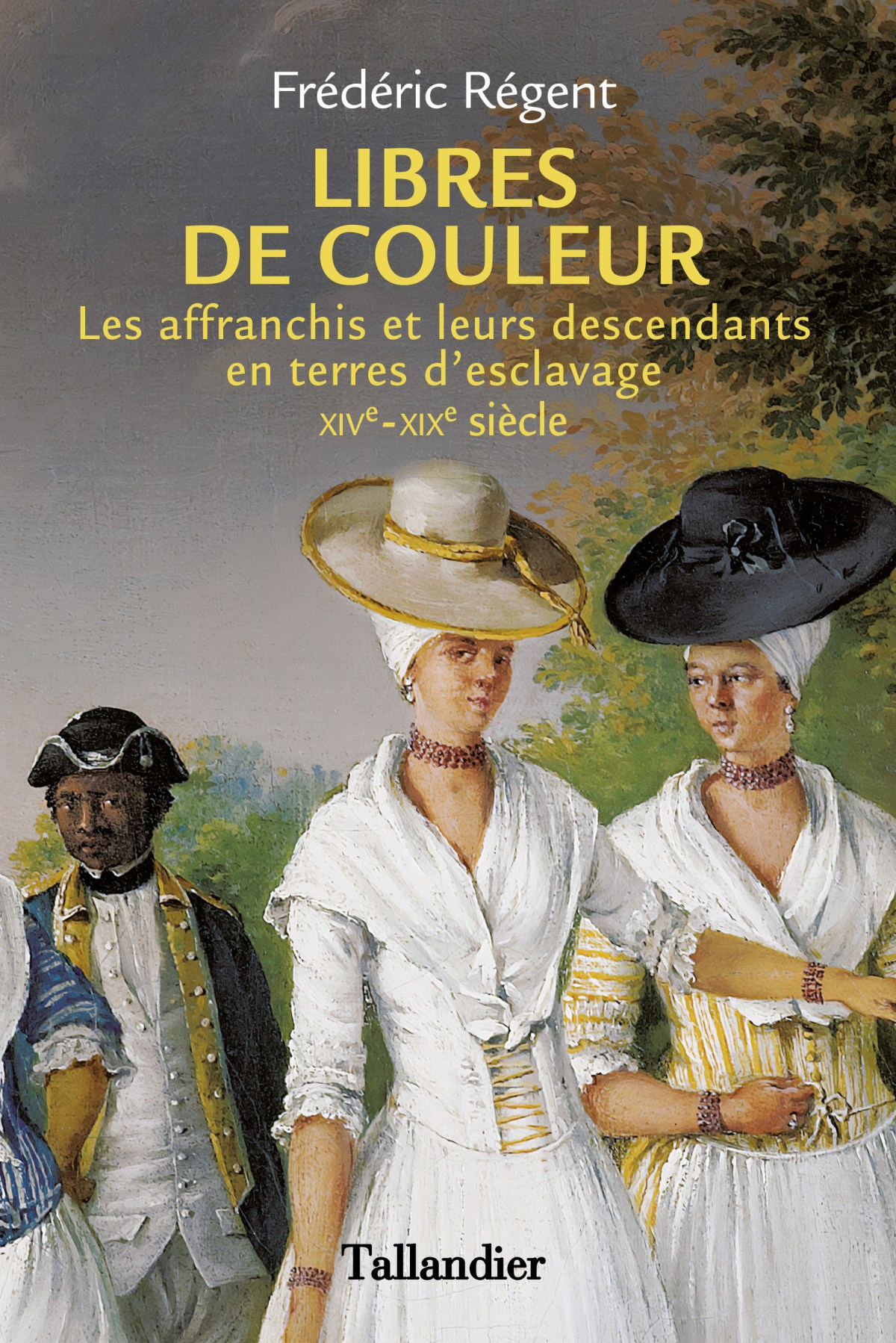 Frédéric Régent. Libres de couleur : Les affranchis et leurs descendants en terres d’esclavage, XIVe-XIXe siècle. Tallandier, Paris :&nbsp;2023